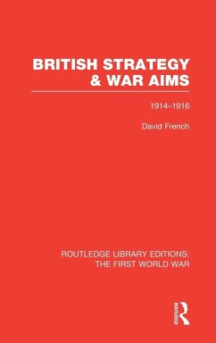 British Strategy and War Aims 1914-1916 (Rle First World War) - French, David