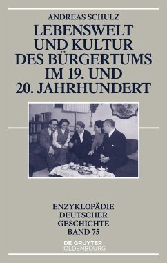 Lebenswelt und Kultur des Bürgertums im 19. und 20. Jahrhundert - Schulz, Andreas