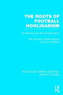 The Roots of Football Hooliganism (RLE Sports Studies) - Dunning, Eric; Murphy, Patrick J; Williams, John