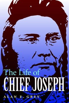 The Life of Chief Joseph - Grey, Alan E