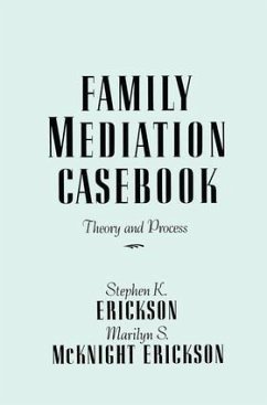 Family Mediation Casebook - Erickson, Stephen K; McKnight Erickson, Marilyn S
