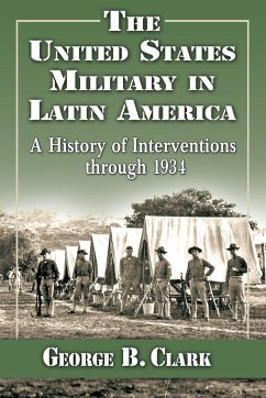 The United States Military in Latin America - Clark, George B.