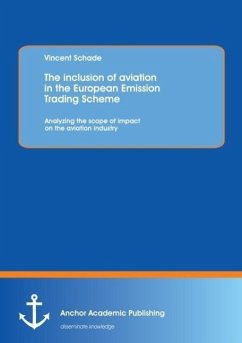 The inclusion of aviation in the European Emission Trading Scheme: Analyzing the scope of impact on the aviation industry - Schade, Vincent