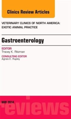 Gastroenterology, an Issue of Veterinary Clinics of North America: Exotic Animal Practice - Ritzman, Tracey K.