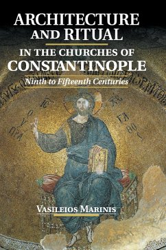Architecture and Ritual in the Churches of Constantinople - Marinis, Vasileios