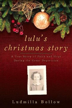 Lulu's Christmas Story: A True Story of Faith and Hope During the Great Depression - Bollow, Ludmilla