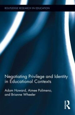 Negotiating Privilege and Identity in Educational Contexts - Howard, Adam; Wheeler, Brianne; Polimeno, Aimee