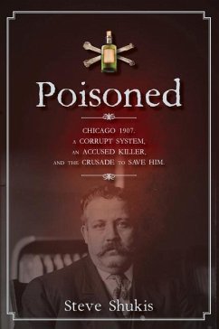 Poisoned: Chicago 1907, a Corrupt System, an Accused Killer, and the Crusade to Save Him - Shukis, Steve
