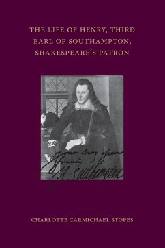 The Life of Henry, Third Earl of Southampton, Shakespeare's Patron - Stopes, Charlotte Carmichael
