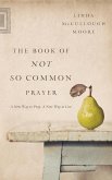 The Book of Not So Common Prayer