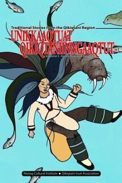 Unikkaaqtuat Qikiqtaniinngaaqtut: Traditional Stories from the Qikiqtani Region Volume I: Arctic Bay and Igloolik