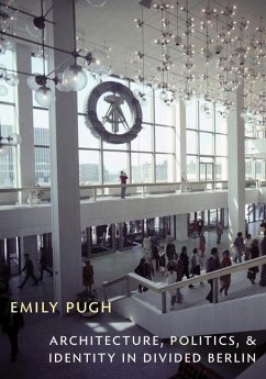 Architecture, Politics, and Identity in Divided Berlin - Pugh, Emily