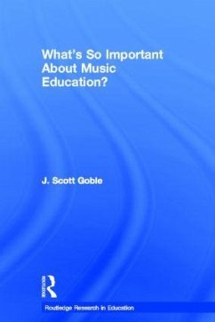 What's So Important about Music Education? - Goble, J Scott