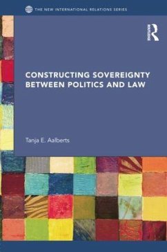 Constructing Sovereignty between Politics and Law - Aalberts, Tanja E