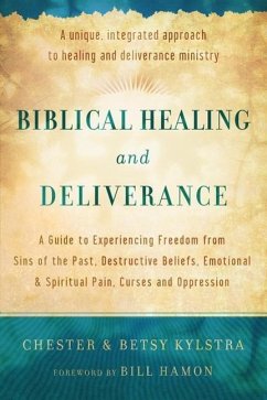Biblical Healing and Deliverance - Kylstra, Chester; Kylstra, Betsy; Hamon, Bill