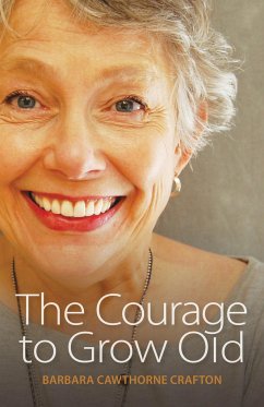 The Courage to Grow Old - Crafton, Barbara Cawthorne