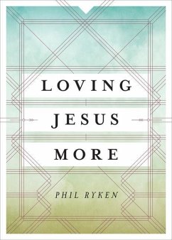 Loving Jesus More - Ryken, Philip Graham