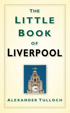 The Little Book of Liverpool (eBook, ePUB) - Tulloch, Alexander
