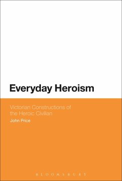 Everyday Heroism: Victorian Constructions of the Heroic Civilian (eBook, ePUB) - Price, John