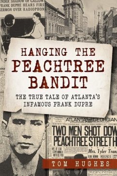 Hanging the Peachtree Bandit:: The True Tale of Atlanta's Infamous Frank Dupre - Hughes, Tom