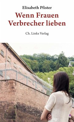 Wenn Frauen Verbrecher lieben (eBook, ePUB) - Pfister, Elisabeth