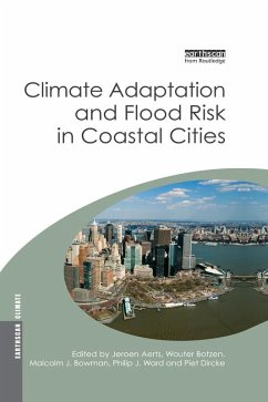 Climate Adaptation and Flood Risk in Coastal Cities (eBook, ePUB) - Aerts, Jeroen; Botzen, Wouter; Bowman, Malcolm; Dircke, Piet; Ward, Philip