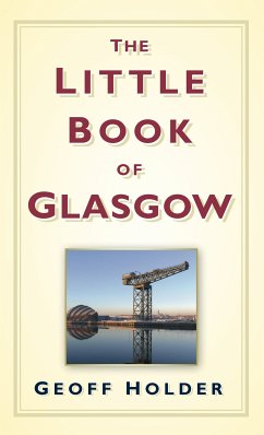 The Little Book of Glasgow (eBook, ePUB) - Holder, Geoff