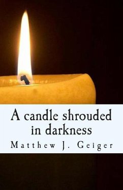 A candle shrouded in darkness - Geiger, Matthew J.