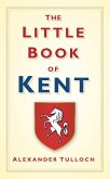 The Little Book of Kent (eBook, ePUB)
