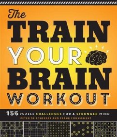 The Train Your Brain Workout: 156 Puzzle Challenges for a Stronger Mind - De Schepper, Peter; Coussement, Frank