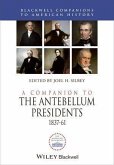 A Companion to the Antebellum Presidents, 1837 - 1861 (eBook, PDF)