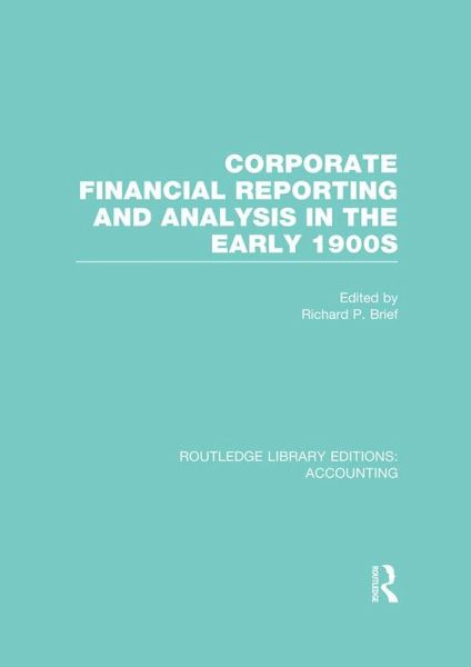 Corporate Financial Reporting and Analysis in the early 1900s (RLE Accounting) (eBook, ePUB) Corporate Financial Reporting and Analysis in the early 1900s (RLE Accounting) (eBook, ePUB)