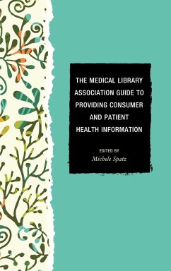 The Medical Library Association Guide to Providing Consumer and Patient Health Information - Spatz, Michele