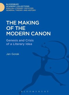 The Making of the Modern Canon (eBook, PDF) - Gorak, Jan The Making of the Modern Canon (eBook, PDF) - Gorak, Jan