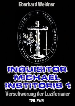 INQUISITOR MICHAEL INSTITORIS 1 - Teil Zwei (eBook, ePUB) - Weidner, Eberhard