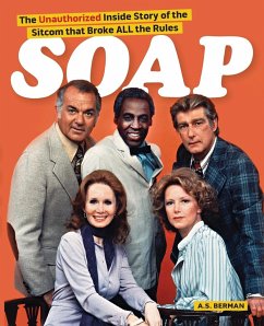 Soap! the Inside Story of the Sitcom That Broke All the Rules - Berman, A. S.