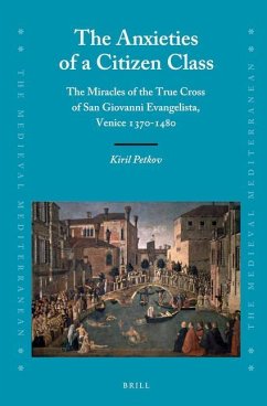 The Anxieties of a Citizen Class: The Miracles of the True Cross of San Giovanni Evangelista, Venice 1370-1480 - Petkov, Kiril