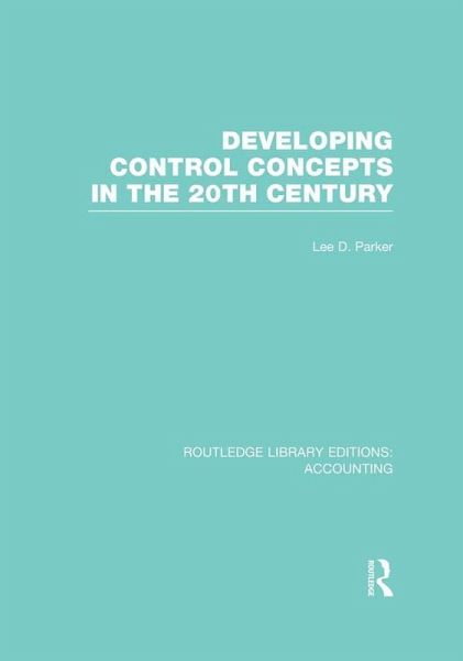 Developing Control Concepts in the Twentieth Century (RLE Accounting) (eBook, ePUB) Developing Control Concepts in the Twentieth Century (RLE Accounting) (eBook, ePUB)