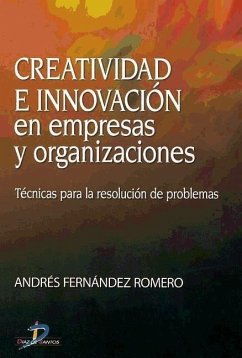 Creatividad e innovación en empresas y organizaciones : técnicas para la resolución de problemas - Fernández Romero, Andrés