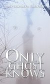 ONLY A GHOST KNOWS