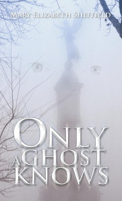 ONLY A GHOST KNOWS - Sheffield, Mary Elizabeth