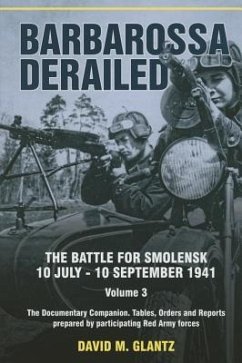 Barbarossa Derailed: The Battle for Smolensk 10 July-10 September 1941: Volume 3 - The Documentary Companion. Tables, Orders and Reports Prepared by P - Glantz, David M.