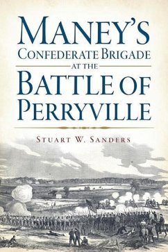 Maney's Confederate Brigade at the Battle of Perryville - Sanders, Stuart W.