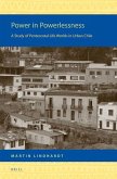 Power in Powerlessness: A Study of Pentecostal Life Worlds in Urban Chile