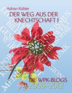Der Weg aus der Knechtschaft I - Die WPK-Blogs 2008-2012 - Kübler, Adrian