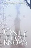 ONLY A GHOST KNOWS