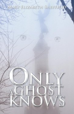 ONLY A GHOST KNOWS - Sheffield, Mary Elizabeth