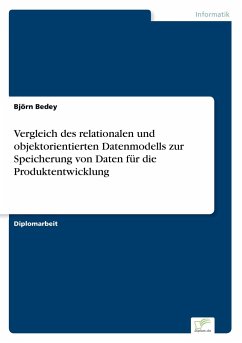 Vergleich des relationalen und objektorientierten Datenmodells zur Speicherung von Daten für die Produktentwicklung - Bedey, Björn