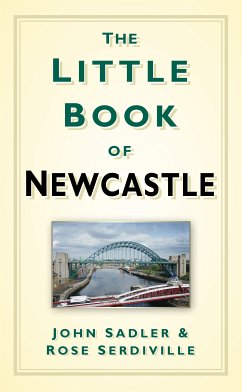 The Little Book of Newcastle (eBook, ePUB) - Sadler, John; Serdiville, Rose