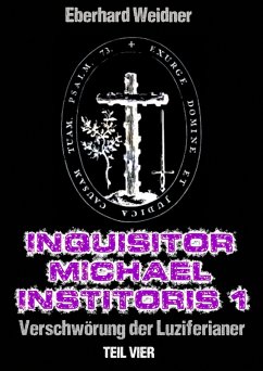 INQUISITOR MICHAEL INSTITORIS 1 - Teil Vier (eBook, ePUB) - Weidner, Eberhard